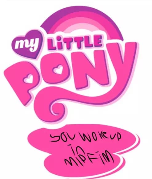 My little pony you woke up in mlp fim thumbnail