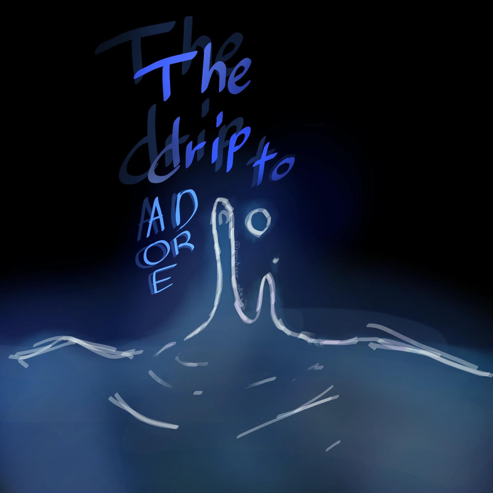 The drip to adore -AU thumbnail