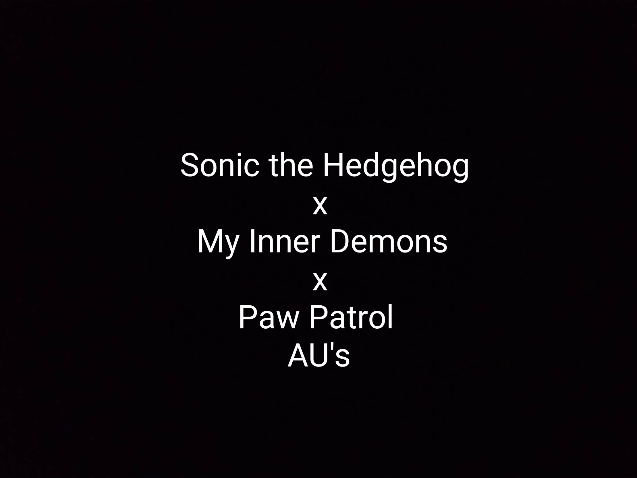 Sonic the Hedgehog x My Inner Demons x Paw Patrol au's! thumbnail