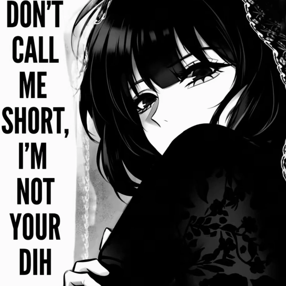Don'tcallmeshort_causeiaintyourdih